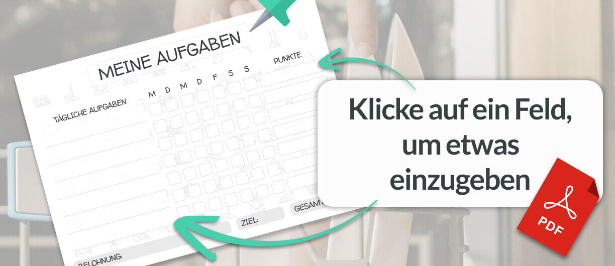 Aufgaben als druckbare Vorlage für Kinder – direkt in der PDF ausfüllbar Illustration einer druckbaren PDF-Vorlage für Hausarbeiten mit Wochentagen und Punktesystem – mit dem Hinweis: „Klicke auf ein Feld, um etwas einzugeben“.